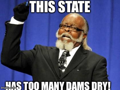 Too Damn High | THIS STATE HAS TOO MANY DAMS DRY! | image tagged in memes,too damn high | made w/ Imgflip meme maker