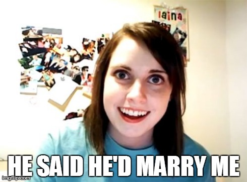 Overly Attached Girlfriend Meme | HE SAID HE'D MARRY ME | image tagged in memes,overly attached girlfriend | made w/ Imgflip meme maker