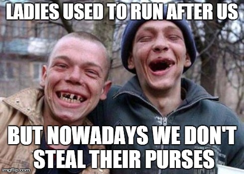 Ugly Twins Meme | LADIES USED TO RUN AFTER US BUT NOWADAYS WE DON'T STEAL THEIR PURSES | image tagged in memes,ugly twins | made w/ Imgflip meme maker