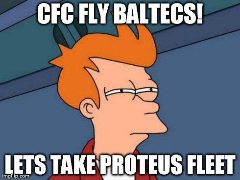 Futurama Fry Meme | CFC FLY BALTECS! LETS TAKE PROTEUS FLEET | image tagged in memes,futurama fry | made w/ Imgflip meme maker