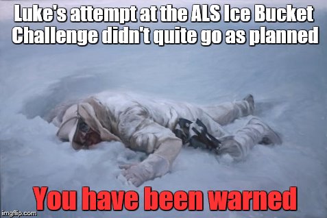 Luke's attempt at the ALS Ice Bucket Challenge didn't quite go as planned You have been warned | image tagged in luke als | made w/ Imgflip meme maker