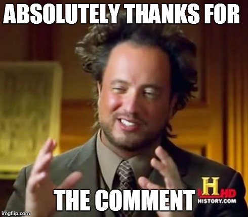 Ancient Aliens Meme | ABSOLUTELY THANKS FOR  THE COMMENT | image tagged in memes,ancient aliens | made w/ Imgflip meme maker