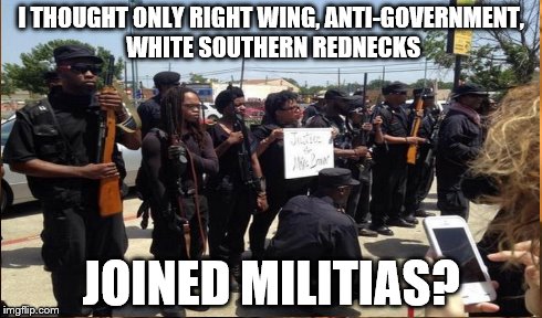 I THOUGHT ONLY RIGHT WING, ANTI-GOVERNMENT, WHITE SOUTHERN REDNECKS JOINED MILITIAS? | made w/ Imgflip meme maker