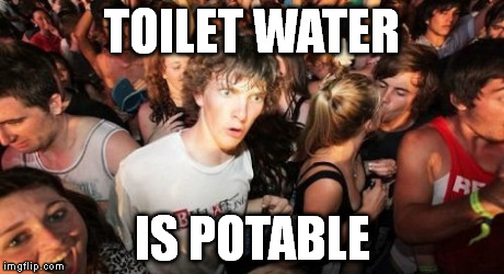 It's a bad pun, I know. | TOILET WATER IS POTABLE | image tagged in memes,sudden clarity clarence | made w/ Imgflip meme maker