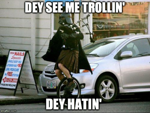 Invalid Argument Vader | DEY SEE ME TROLLIN' DEY HATIN' | image tagged in memes,invalid argument vader | made w/ Imgflip meme maker