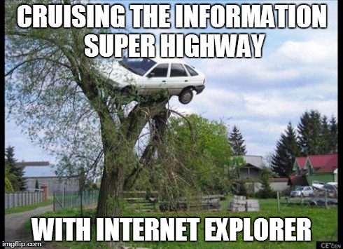 Internet Explorer Be Like... Crash. | CRUISING THE INFORMATION SUPER HIGHWAY WITH INTERNET EXPLORER | image tagged in memes,secure parking,internet explorer,car,crash | made w/ Imgflip meme maker