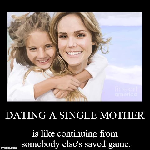 Single mother | image tagged in funny,demotivationals | made w/ Imgflip demotivational maker