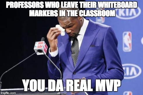 You The Real MVP 2 Meme | PROFESSORS WHO LEAVE THEIR WHITEBOARD MARKERS IN THE CLASSROOM YOU DA REAL MVP | image tagged in memes,you the real mvp 2,AdviceAnimals | made w/ Imgflip meme maker