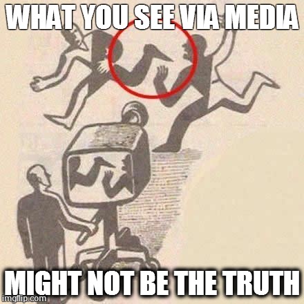What is true? -dengc1 | WHAT YOU SEE VIA MEDIA MIGHT NOT BE THE TRUTH | image tagged in netcomm | made w/ Imgflip meme maker