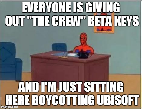 Spiderman Computer Desk Meme | EVERYONE IS GIVING OUT "THE CREW" BETA KEYS AND I'M JUST SITTING HERE BOYCOTTING UBISOFT | image tagged in memes,spiderman computer desk,spiderman,pcmasterrace | made w/ Imgflip meme maker