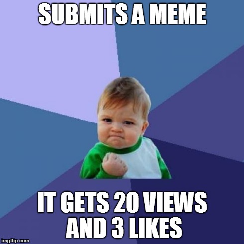 Success Kid Meme | SUBMITS A MEME IT GETS 20 VIEWS AND 3 LIKES | image tagged in memes,success kid | made w/ Imgflip meme maker