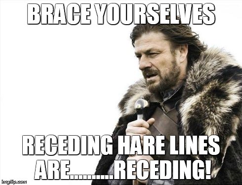 Brace Yourselves X is Coming Meme | BRACE YOURSELVES RECEDING HARE LINES ARE..........RECEDING! | image tagged in memes,brace yourselves x is coming | made w/ Imgflip meme maker