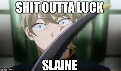 SHIT OUTTA LUCK SLAINE | made w/ Imgflip meme maker