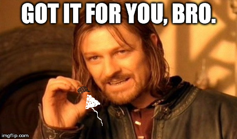 One Does Not Simply Meme | GOT IT FOR YOU, BRO. | image tagged in memes,one does not simply,scumbag | made w/ Imgflip meme maker