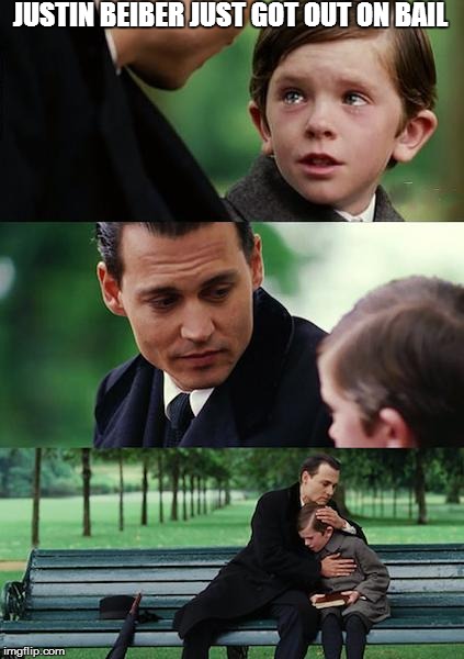 Finding Neverland | JUSTIN BEIBER JUST GOT OUT ON BAIL | image tagged in memes,finding neverland | made w/ Imgflip meme maker