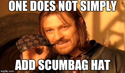 Adding A Scumbag Hat On imgflip | ONE DOES NOT SIMPLY ADD SCUMBAG HAT | image tagged in memes,one does not simply,scumbag | made w/ Imgflip meme maker