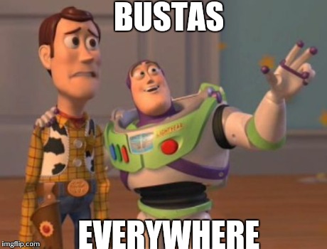 X, X Everywhere Meme | BUSTAS EVERYWHERE | image tagged in memes,x x everywhere | made w/ Imgflip meme maker