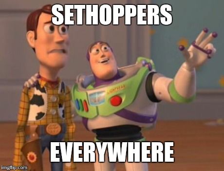 X, X Everywhere | SETHOPPERS EVERYWHERE | image tagged in memes,x x everywhere | made w/ Imgflip meme maker