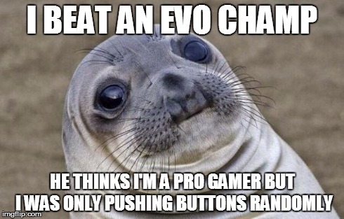 Awkward Moment Sealion | I BEAT AN EVO CHAMP HE THINKS I'M A PRO GAMER BUT I WAS ONLY PUSHING BUTTONS RANDOMLY | image tagged in memes,awkward moment sealion | made w/ Imgflip meme maker