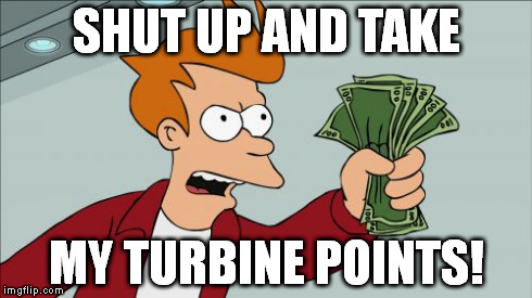 Shut Up And Take My Money Fry Meme | SHUT UP AND TAKE MY TURBINE POINTS! | image tagged in memes,shut up and take my money fry | made w/ Imgflip meme maker