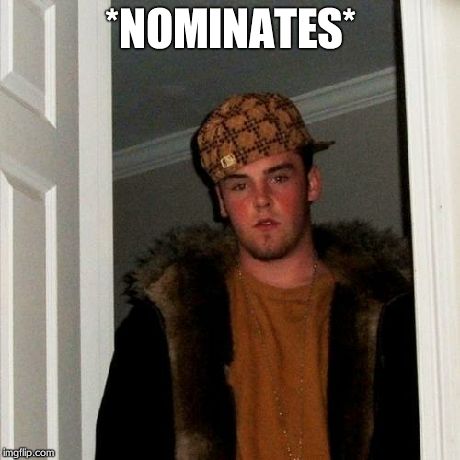 Scumbag Steve Meme | *NOMINATES* | image tagged in memes,scumbag steve | made w/ Imgflip meme maker