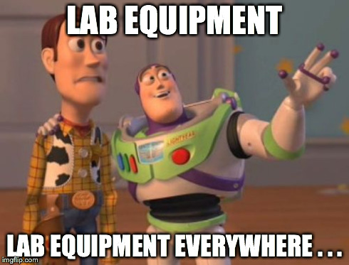 X, X Everywhere | LAB EQUIPMENT LAB EQUIPMENT EVERYWHERE . . . | image tagged in memes,x x everywhere | made w/ Imgflip meme maker