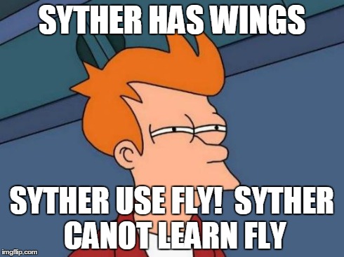 Futurama Fry Meme | SYTHER HAS WINGS SYTHER USE FLY! 
SYTHER CANOT LEARN FLY | image tagged in memes,futurama fry | made w/ Imgflip meme maker