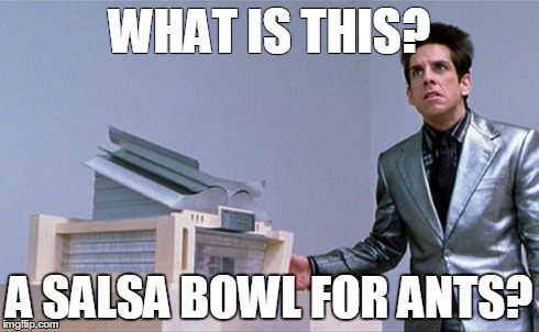 Zoolander | WHAT IS THIS? A SALSA BOWL FOR ANTS? | image tagged in zoolander,AdviceAnimals | made w/ Imgflip meme maker