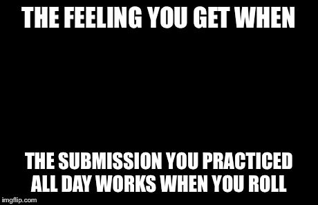 I Know Fuck Me Right | THE FEELING YOU GET WHEN THE SUBMISSION YOU PRACTICED ALL DAY WORKS WHEN YOU ROLL
 | image tagged in memes,i know fuck me right | made w/ Imgflip meme maker