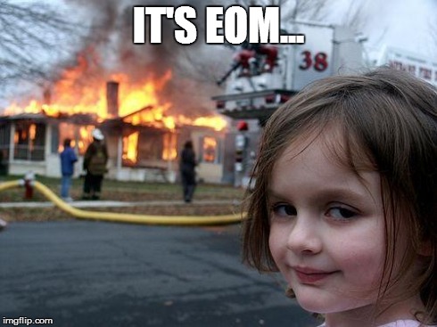 Disaster Girl Meme | IT'S EOM... | image tagged in memes,disaster girl | made w/ Imgflip meme maker
