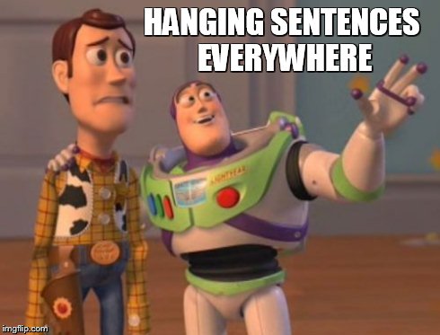 X, X Everywhere Meme | HANGING SENTENCES EVERYWHERE | image tagged in memes,x x everywhere | made w/ Imgflip meme maker