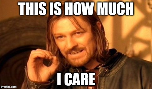 One Does Not Simply | THIS IS HOW MUCH I CARE | image tagged in memes,one does not simply | made w/ Imgflip meme maker