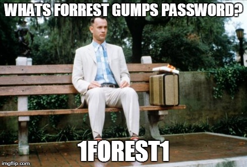 Forrest Gump | WHATS FORREST GUMPS PASSWORD? 1FOREST1 | image tagged in forrest gump | made w/ Imgflip meme maker