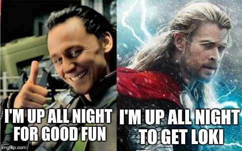 I'M UP ALL NIGHT FOR GOOD FUN I'M UP ALL NIGHT TO GET LOKI | image tagged in up all night | made w/ Imgflip meme maker