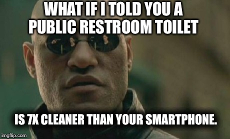 Matrix Morpheus | WHAT IF I TOLD YOU A PUBLIC RESTROOM TOILET  IS 7X CLEANER THAN YOUR SMARTPHONE. | image tagged in memes,matrix morpheus | made w/ Imgflip meme maker