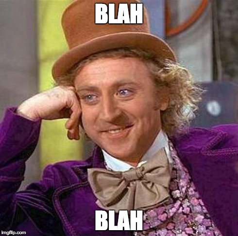 Creepy Condescending Wonka | BLAH BLAH | image tagged in memes,creepy condescending wonka | made w/ Imgflip meme maker