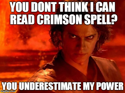 You Underestimate My Power Meme | YOU DONT THINK I CAN READ CRIMSON SPELL? YOU UNDERESTIMATE MY POWER | image tagged in memes,you underestimate my power | made w/ Imgflip meme maker