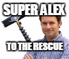 SUPER ALEX TO THE RESCUE | made w/ Imgflip meme maker