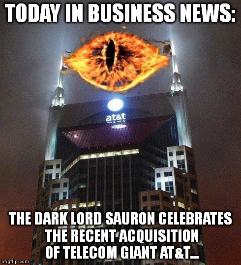 sauronscraper | TODAY IN BUSINESS NEWS: THE DARK LORD SAURON CELEBRATES THE RECENT ACQUISITION OF TELECOM GIANT AT&T... | image tagged in sauronscraper | made w/ Imgflip meme maker