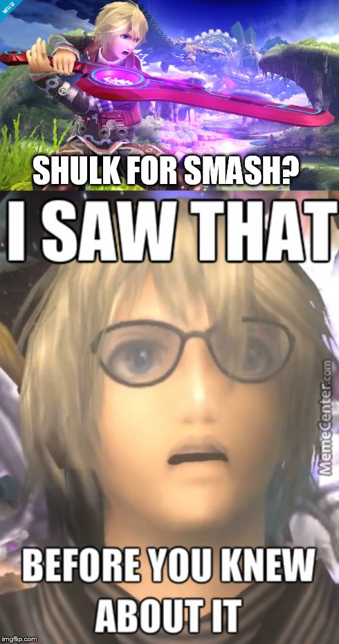 I Saw That | SHULK FOR SMASH? | image tagged in memes,funny,smash bros | made w/ Imgflip meme maker