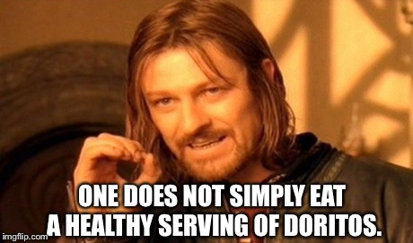One Does Not Simply Meme | ONE DOES NOT SIMPLY EAT A HEALTHY SERVING OF DORITOS. | image tagged in memes,one does not simply | made w/ Imgflip meme maker
