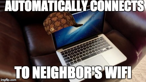 AUTOMATICALLY CONNECTS TO NEIGHBOR'S WIFI | made w/ Imgflip meme maker