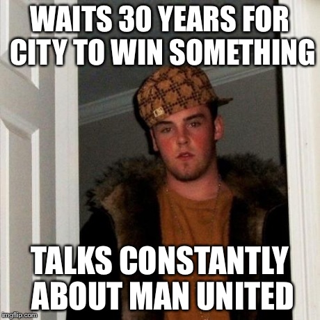 WAITS 30 YEARS FOR CITY TO WIN SOMETHING TALKS CONSTANTLY ABOUT MAN UNITED | image tagged in memes,scumbag steve | made w/ Imgflip meme maker