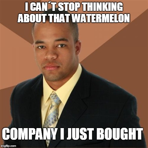 Successful Black Man | I CANÂ´T STOP THINKING ABOUT THAT WATERMELON  COMPANY I JUST BOUGHT | image tagged in memes,successful black man | made w/ Imgflip meme maker