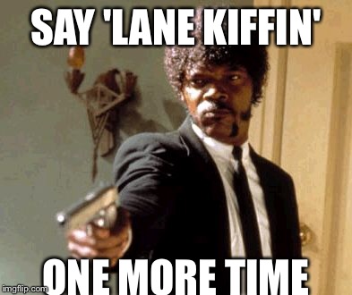 Say That Again I Dare You Meme | SAY 'LANE KIFFIN' ONE MORE TIME | image tagged in memes,say that again i dare you | made w/ Imgflip meme maker
