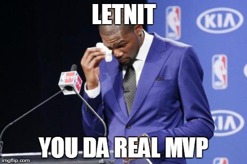 You The Real MVP 2 Meme | LETNIT YOU DA REAL MVP | image tagged in memes,you the real mvp 2 | made w/ Imgflip meme maker