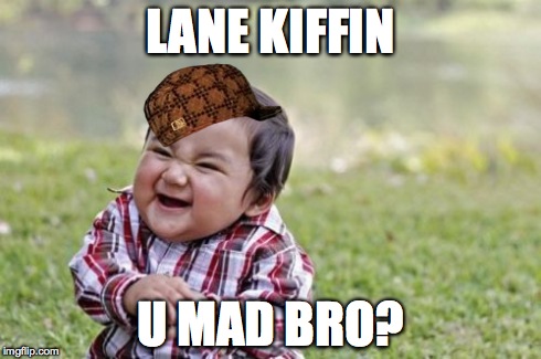 LANE KIFFIN U MAD BRO? | image tagged in memes,evil toddler,scumbag | made w/ Imgflip meme maker