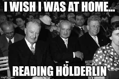 I WISH I WAS AT HOME... READING HÃ–LDERLIN | made w/ Imgflip meme maker