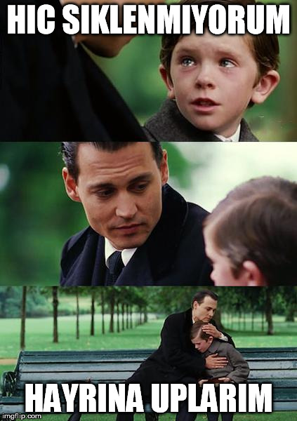 Finding Neverland Meme | HIC SIKLENMIYORUM HAYRINA UPLARIM | image tagged in memes,finding neverland | made w/ Imgflip meme maker