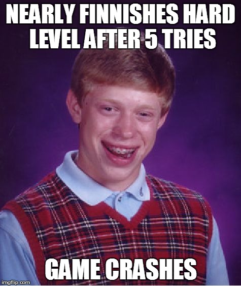 Bad Luck Brian Meme | NEARLY FINNISHES HARD LEVEL AFTER 5 TRIES GAME CRASHES | image tagged in memes,bad luck brian | made w/ Imgflip meme maker